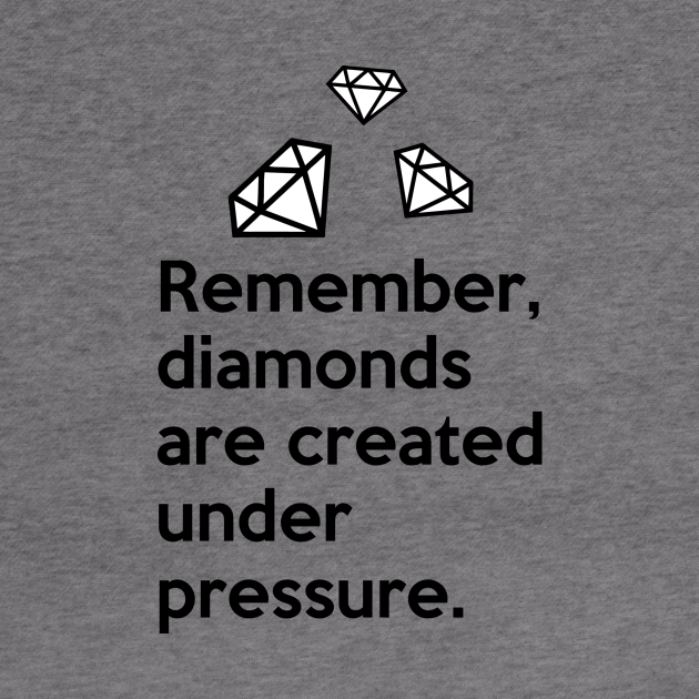 remember-diamonds-are-created-under-pressure-quote-diamonds